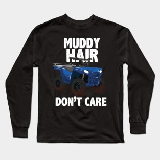 ATV FOUR WHEELING / OFF ROADING: Muddy Hair Long Sleeve T-Shirt